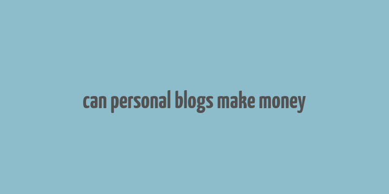 can personal blogs make money