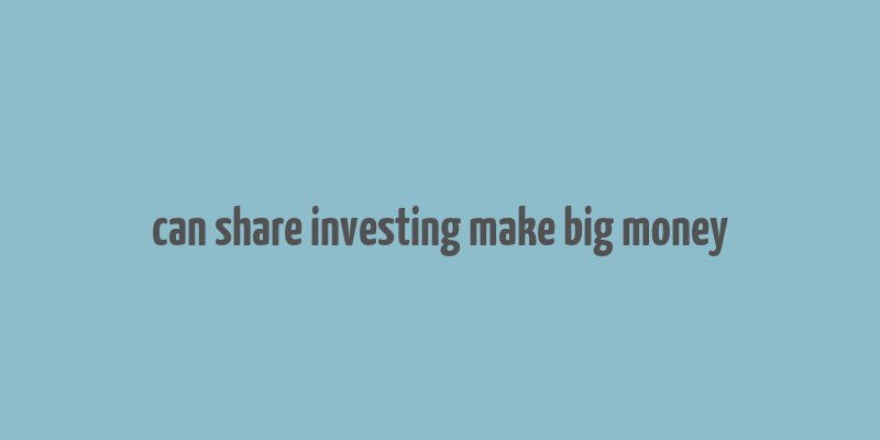 can share investing make big money