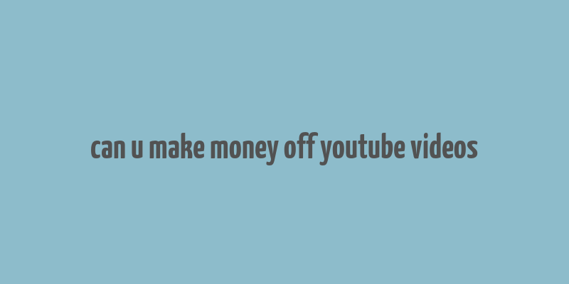 can u make money off youtube videos