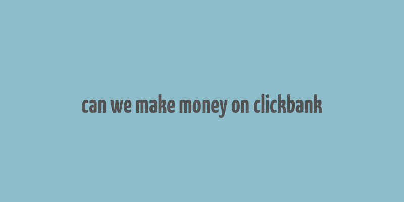 can we make money on clickbank