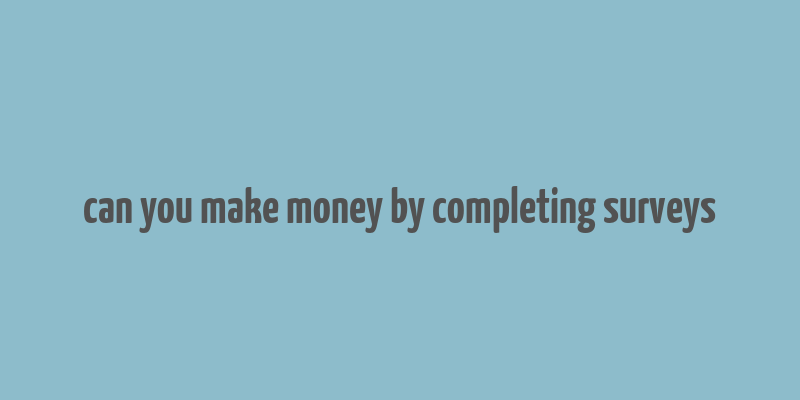 can you make money by completing surveys