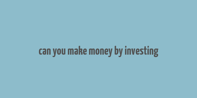 can you make money by investing