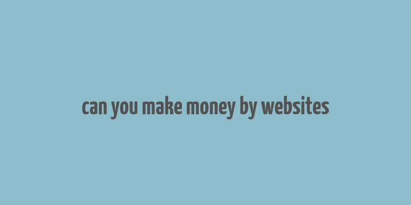 can you make money by websites