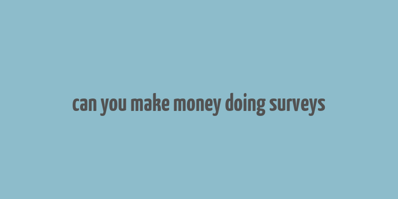 can you make money doing surveys