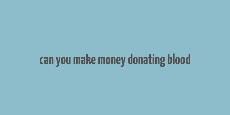 can you make money donating blood