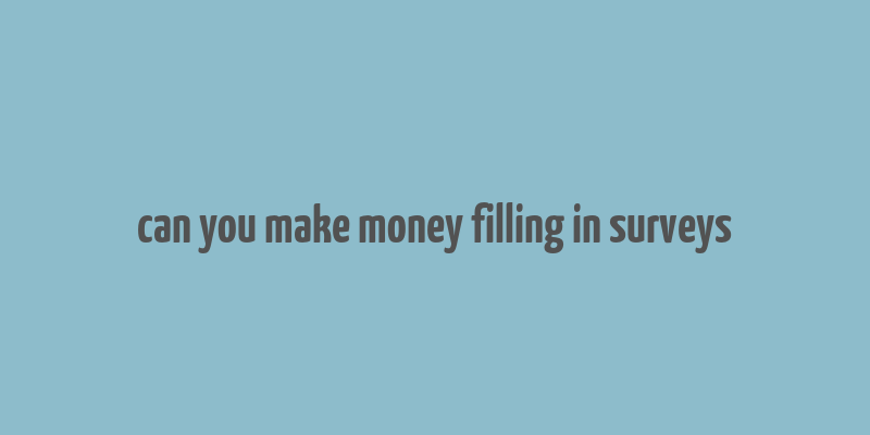 can you make money filling in surveys