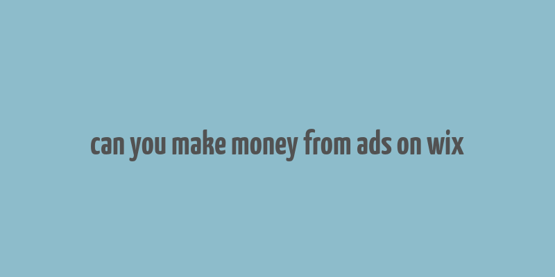 can you make money from ads on wix