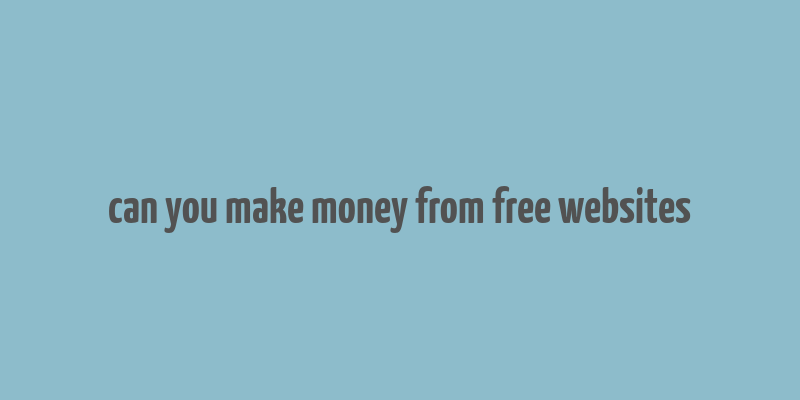 can you make money from free websites