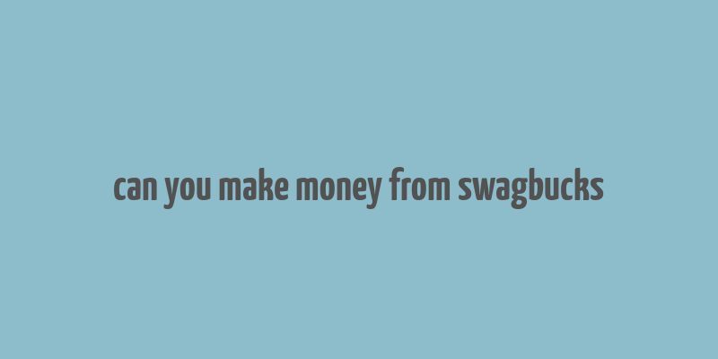 can you make money from swagbucks