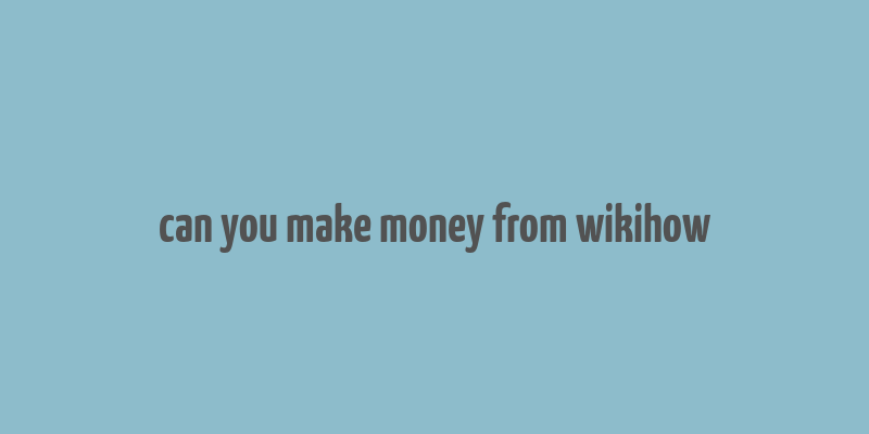 can you make money from wikihow