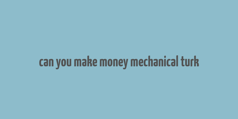 can you make money mechanical turk