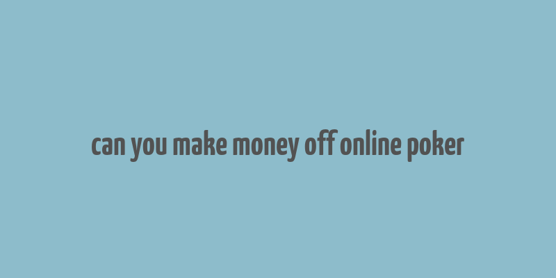 can you make money off online poker