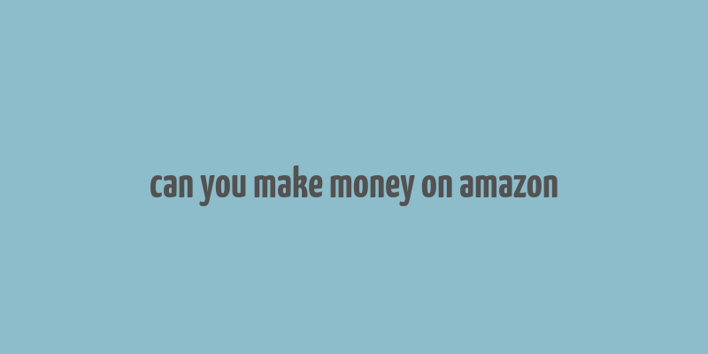 can you make money on amazon