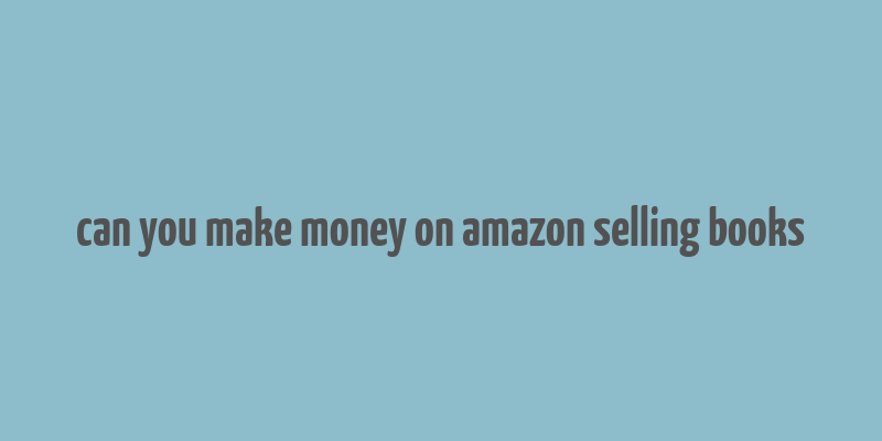 can you make money on amazon selling books