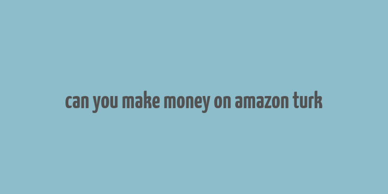 can you make money on amazon turk