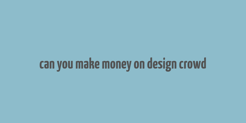 can you make money on design crowd