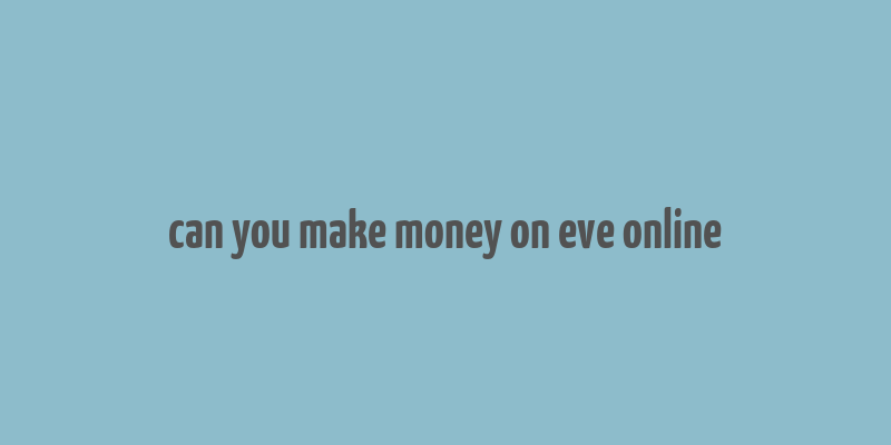 can you make money on eve online