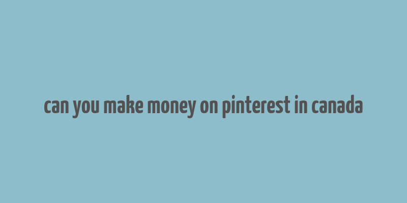 can you make money on pinterest in canada