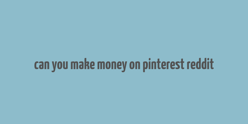 can you make money on pinterest reddit