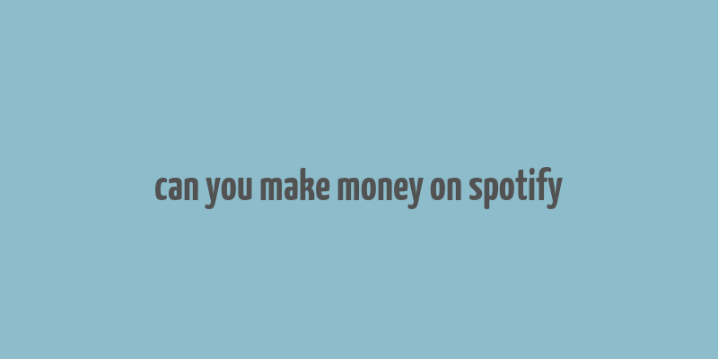 can you make money on spotify