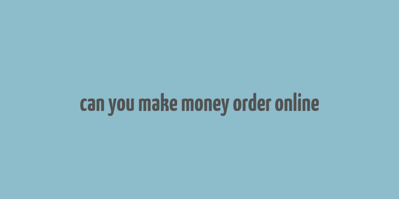 can you make money order online