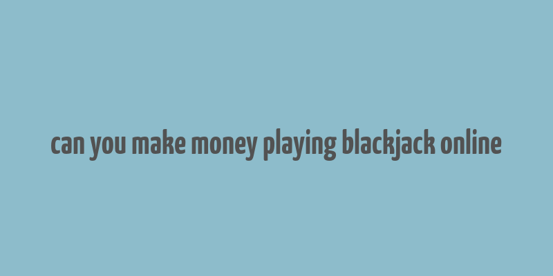 can you make money playing blackjack online