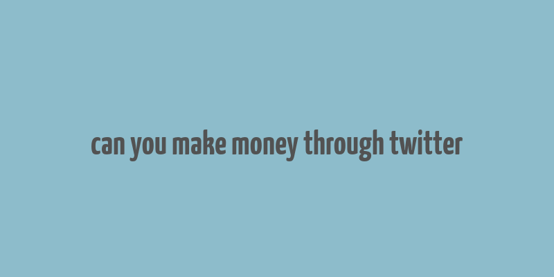 can you make money through twitter