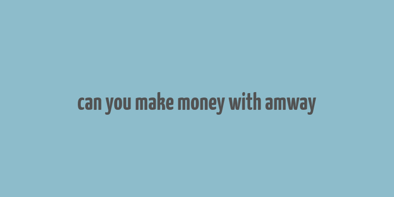 can you make money with amway