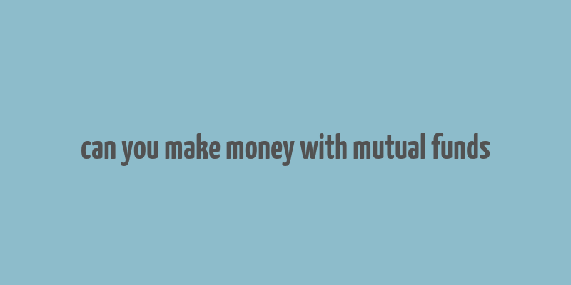 can you make money with mutual funds