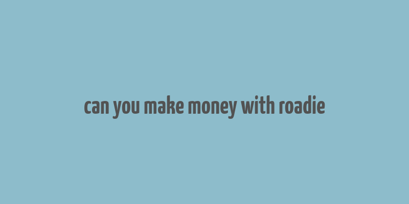 can you make money with roadie