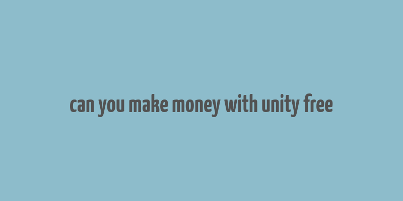 can you make money with unity free