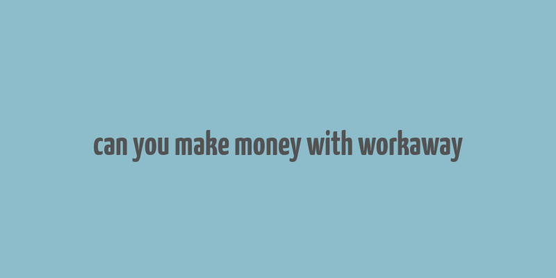 can you make money with workaway