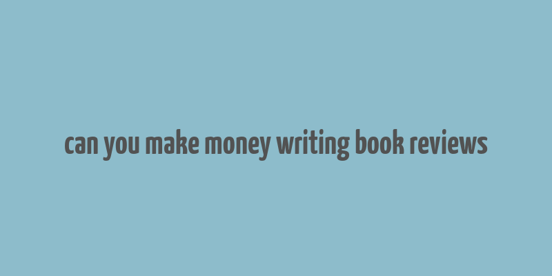 can you make money writing book reviews