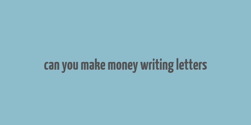 can you make money writing letters