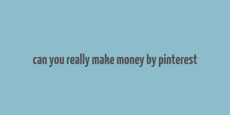 can you really make money by pinterest