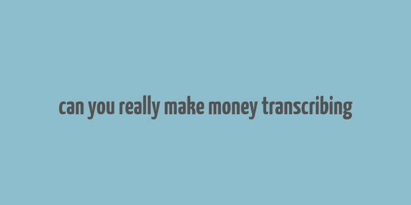 can you really make money transcribing