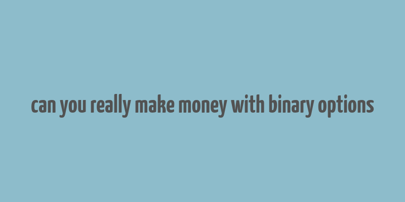 can you really make money with binary options