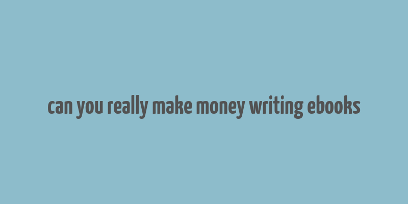 can you really make money writing ebooks