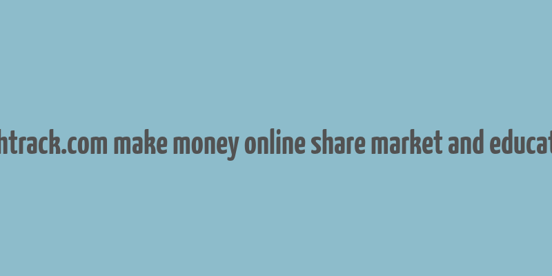 cashtrack.com make money online share market and education