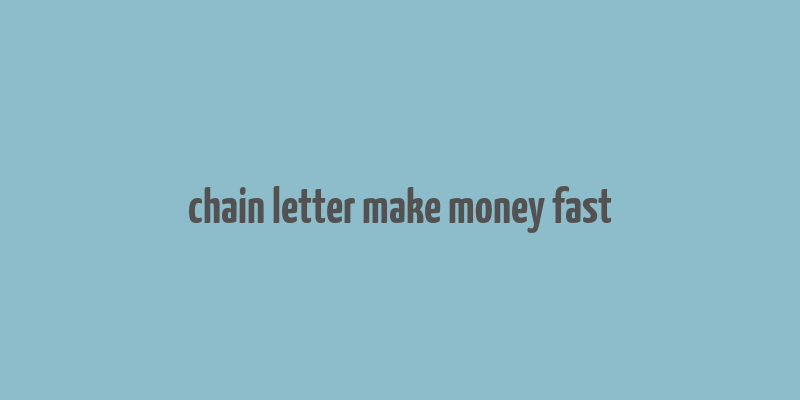 chain letter make money fast