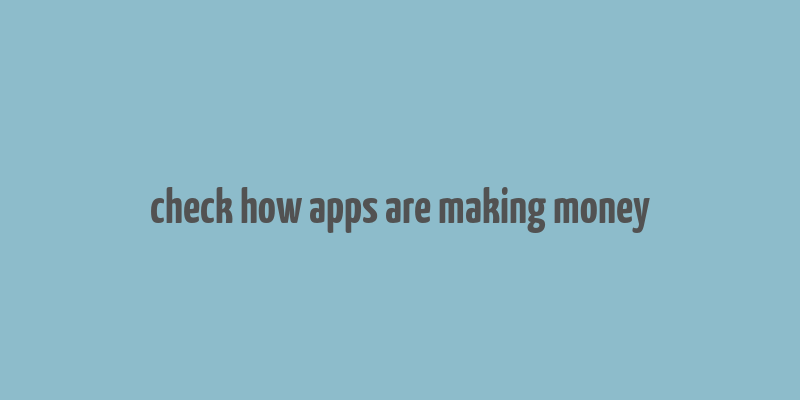 check how apps are making money