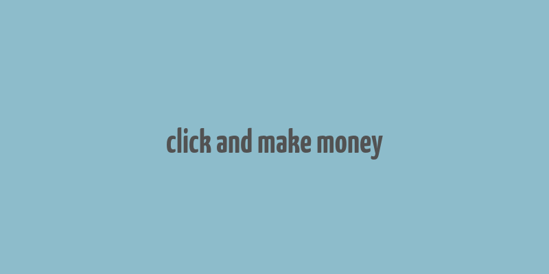 click and make money