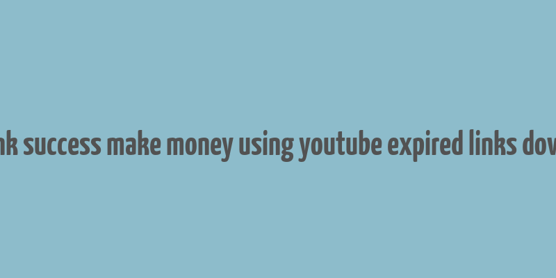 clickbank success make money using youtube expired links downoload