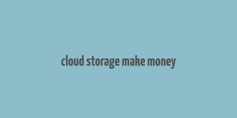 cloud storage make money