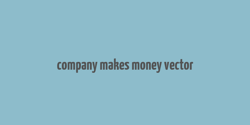 company makes money vector