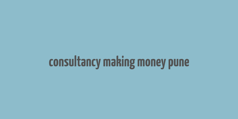 consultancy making money pune