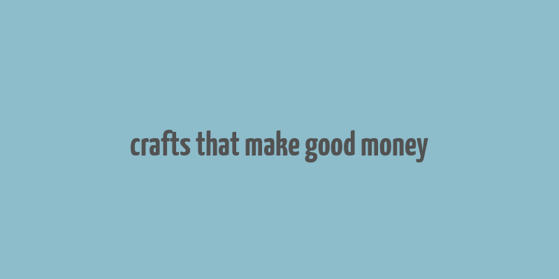 crafts that make good money