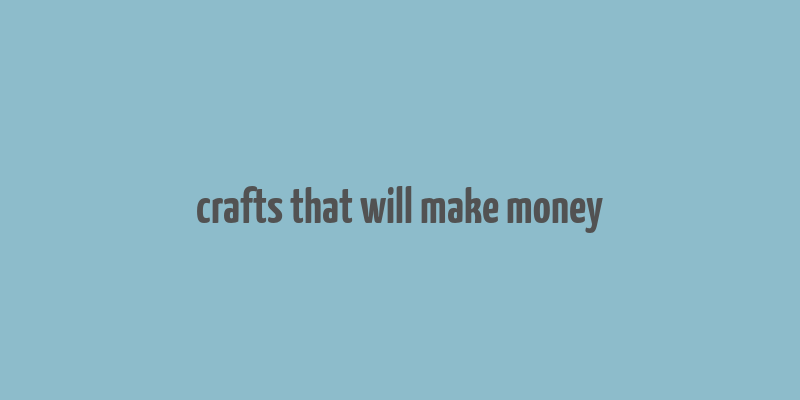 crafts that will make money