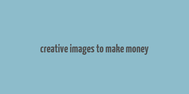 creative images to make money