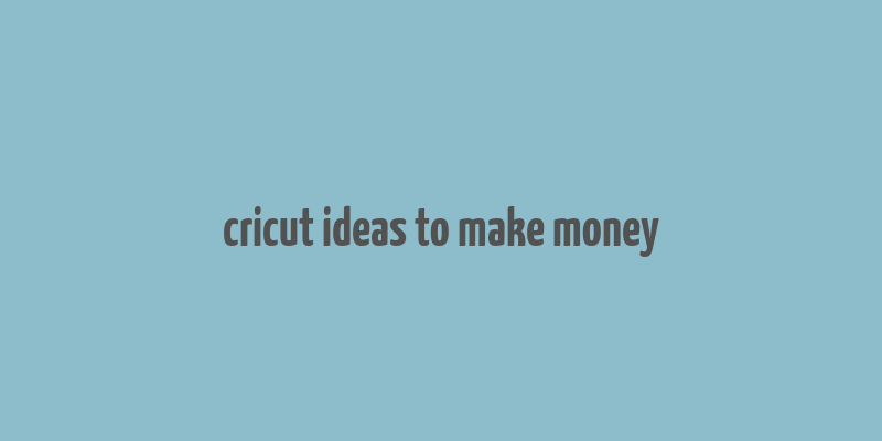 cricut ideas to make money